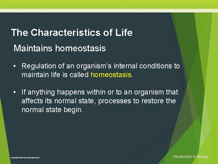 The Characteristics of Life Maintains homeostasis • Regulation of an organism’s internal conditions to