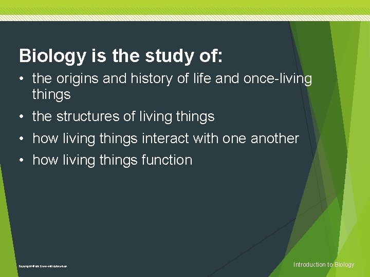 Biology is the study of: • the origins and history of life and once-living