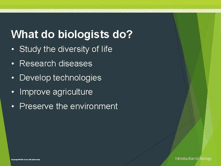 What do biologists do? • Study the diversity of life • Research diseases •