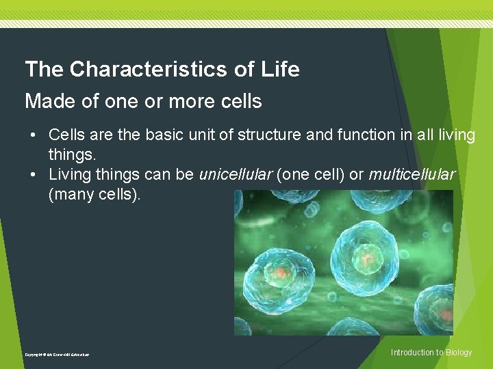 The Characteristics of Life Made of one or more cells • Cells are the