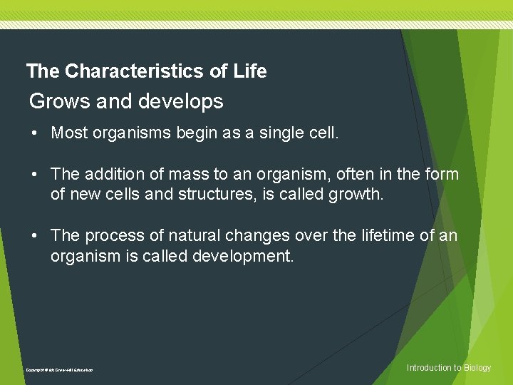 The Characteristics of Life Grows and develops • Most organisms begin as a single