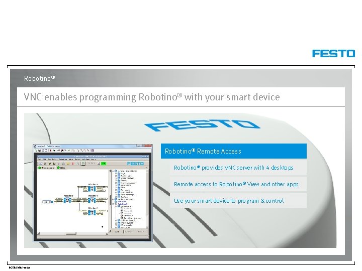 Robotino® VNC enables programming Robotino® with your smart device Robotino® Remote Access Robotino® provides