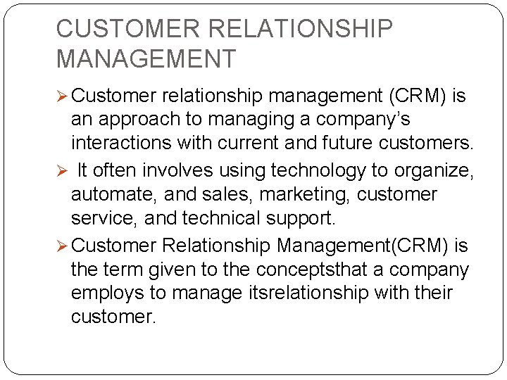 CUSTOMER RELATIONSHIP MANAGEMENT Ø Customer relationship management (CRM) is an approach to managing a