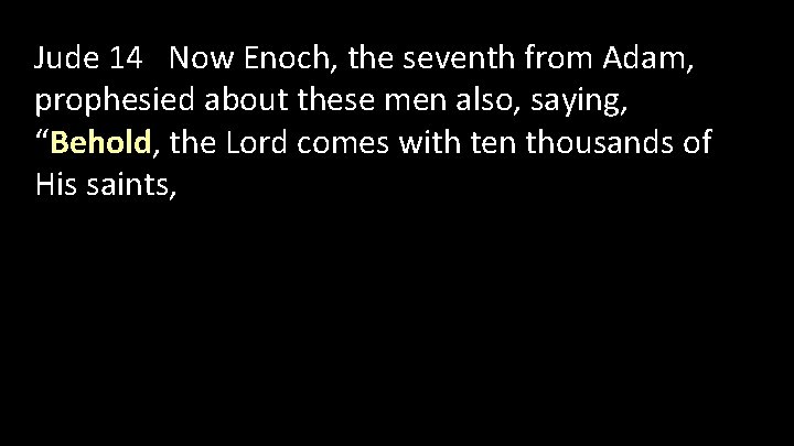 Jude 14 Now Enoch, the seventh from Adam, prophesied about these men also, saying,