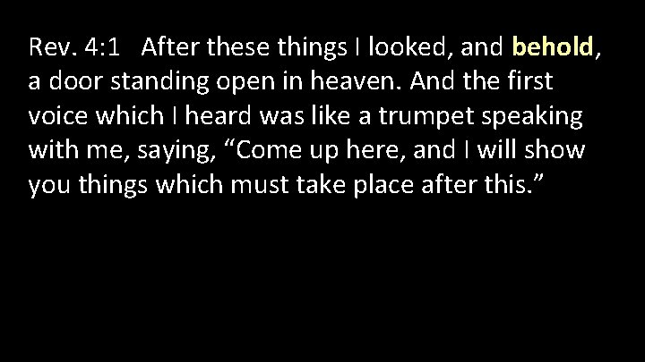 Rev. 4: 1 After these things I looked, and behold, a door standing open