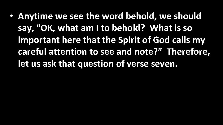  • Anytime we see the word behold, we should say, “OK, what am