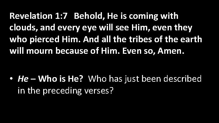 Revelation 1: 7 Behold, He is coming with clouds, and every eye will see