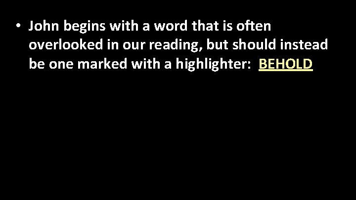  • John begins with a word that is often overlooked in our reading,