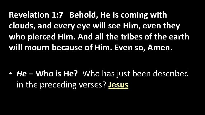 Revelation 1: 7 Behold, He is coming with clouds, and every eye will see
