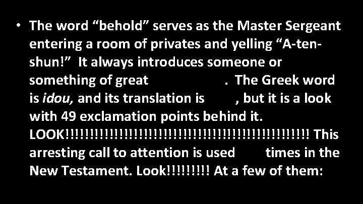  • The word “behold” serves as the Master Sergeant entering a room of