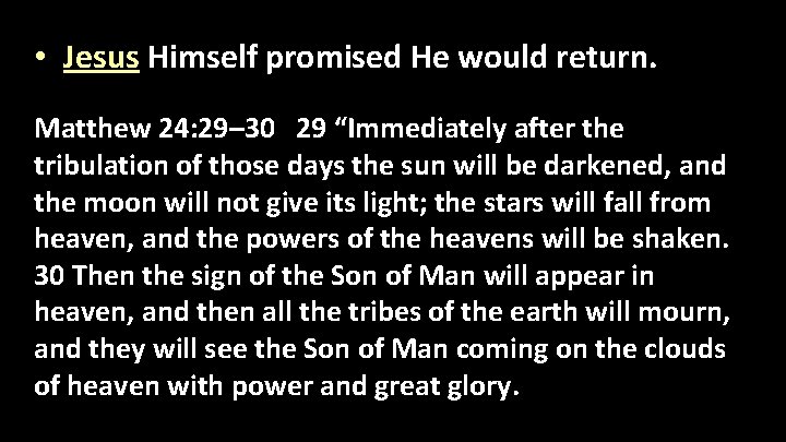  • Jesus Himself promised He would return. Matthew 24: 29– 30 29 “Immediately