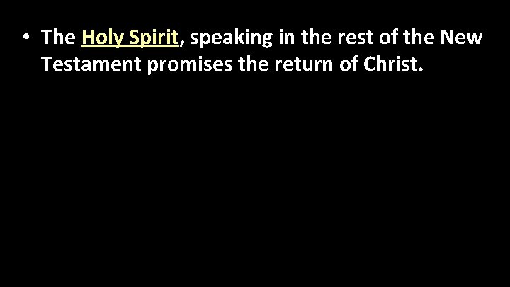  • The Holy Spirit, speaking in the rest of the New Testament promises