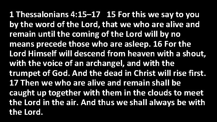 1 Thessalonians 4: 15– 17 15 For this we say to you by the