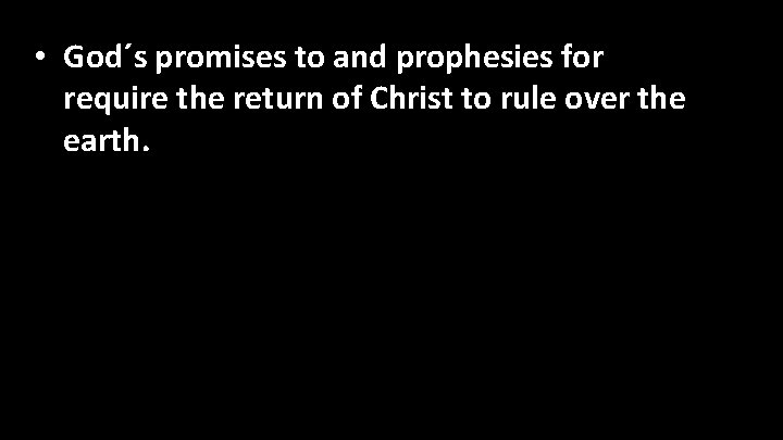  • God´s promises to and prophesies for Israel require the return of Christ