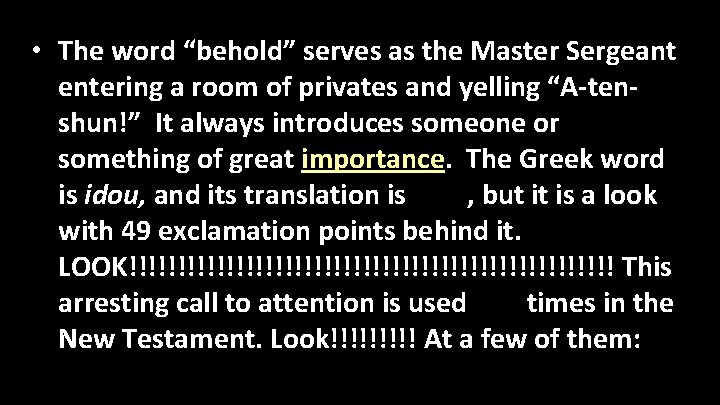  • The word “behold” serves as the Master Sergeant entering a room of