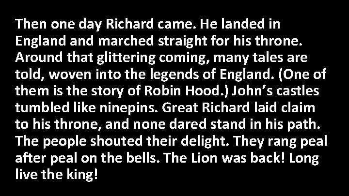 Then one day Richard came. He landed in England marched straight for his throne.