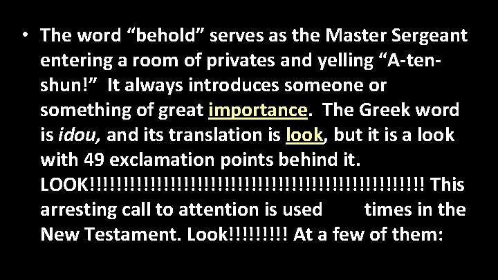  • The word “behold” serves as the Master Sergeant entering a room of