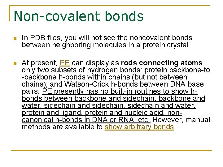 Non-covalent bonds n In PDB files, you will not see the noncovalent bonds between
