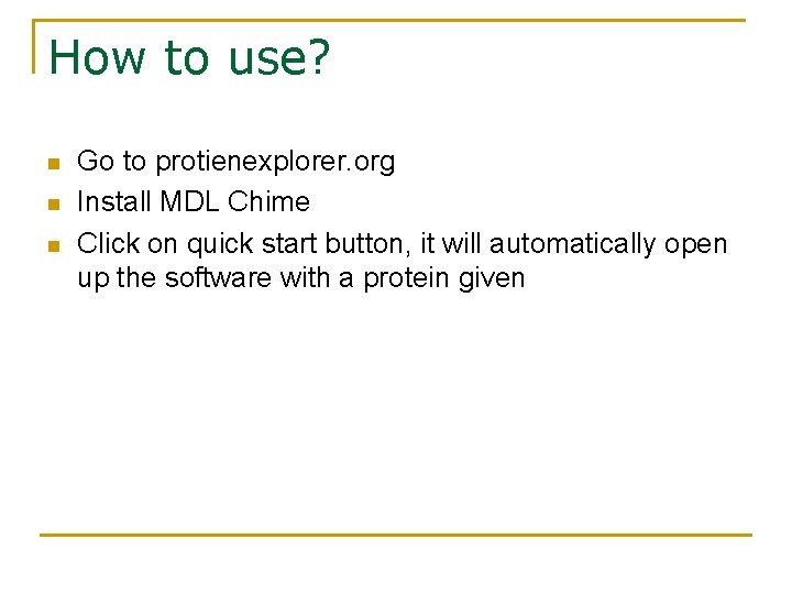 How to use? n n n Go to protienexplorer. org Install MDL Chime Click