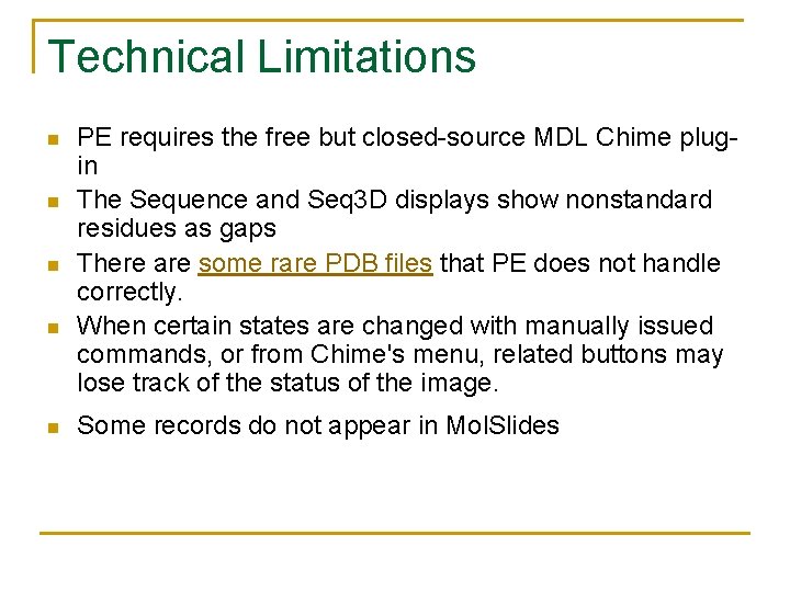 Technical Limitations n n n PE requires the free but closed-source MDL Chime plugin