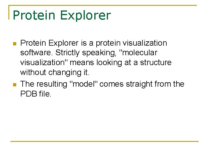 Protein Explorer n n Protein Explorer is a protein visualization software. Strictly speaking, "molecular