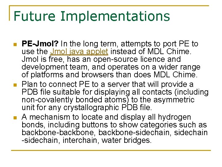 Future Implementations n n n PE-Jmol? In the long term, attempts to port PE