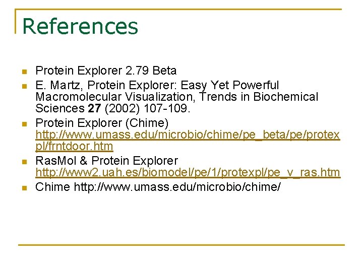 References n n n Protein Explorer 2. 79 Beta E. Martz, Protein Explorer: Easy