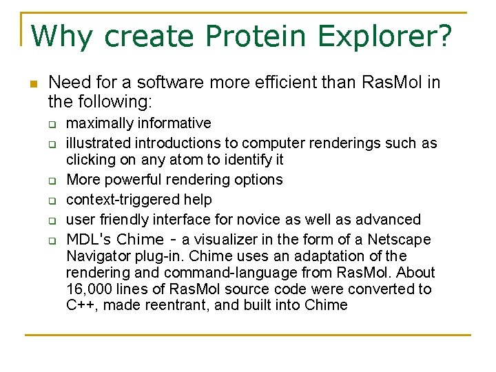 Why create Protein Explorer? n Need for a software more efficient than Ras. Mol