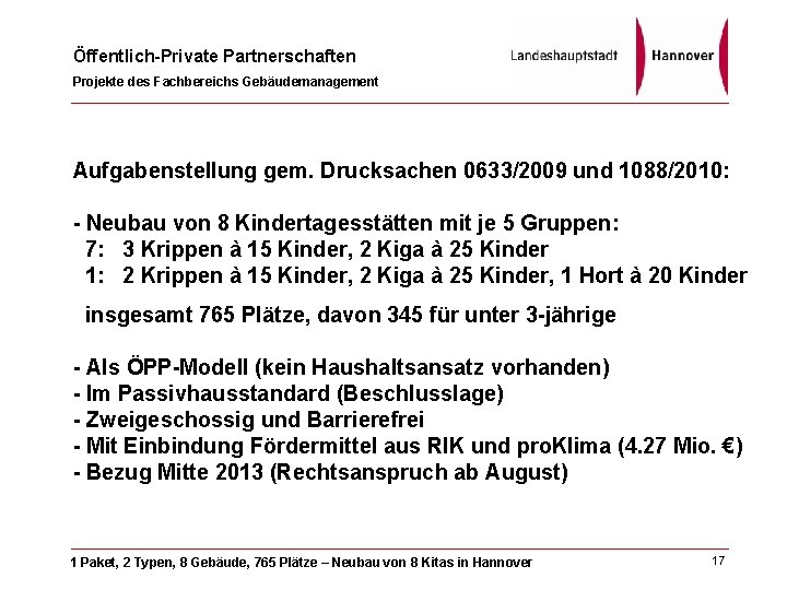 Öffentlich-Private Partnerschaften Projekte des Fachbereichs Gebäudemanagement Aufgabenstellung gem. Drucksachen 0633/2009 und 1088/2010: - Neubau