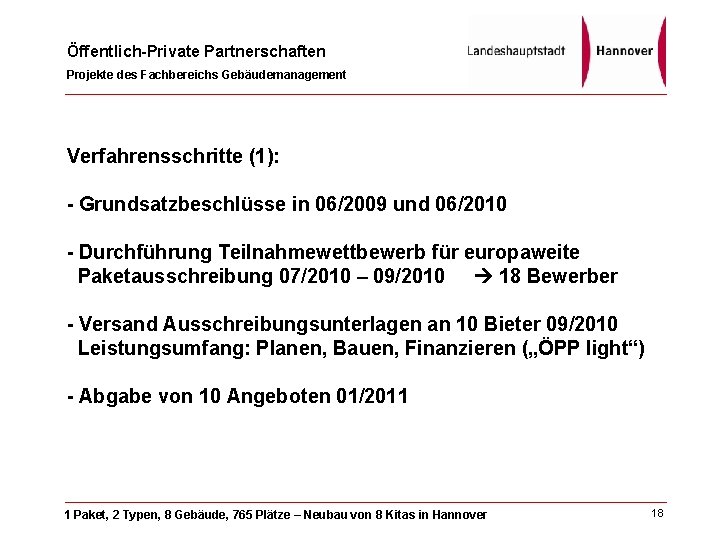 Öffentlich-Private Partnerschaften Projekte des Fachbereichs Gebäudemanagement Verfahrensschritte (1): - Grundsatzbeschlüsse in 06/2009 und 06/2010