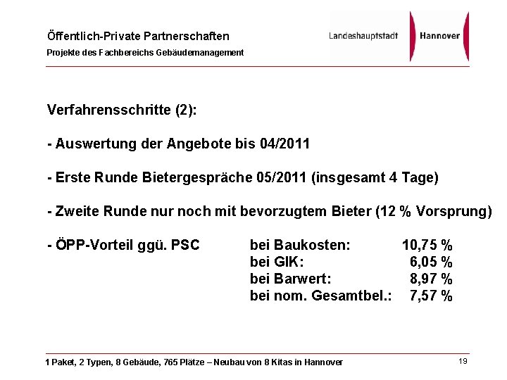 Öffentlich-Private Partnerschaften Projekte des Fachbereichs Gebäudemanagement Verfahrensschritte (2): - Auswertung der Angebote bis 04/2011