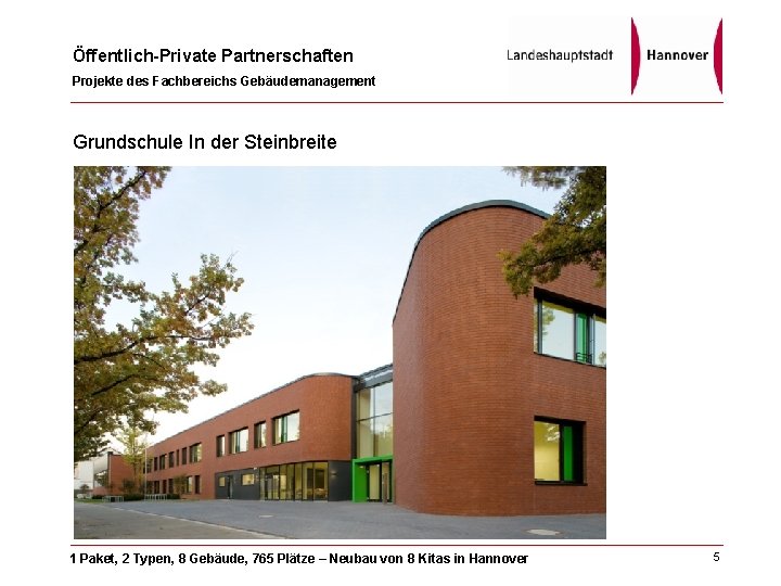 Öffentlich-Private Partnerschaften Projekte des Fachbereichs Gebäudemanagement Grundschule In der Steinbreite 1 Paket, 2 Typen,