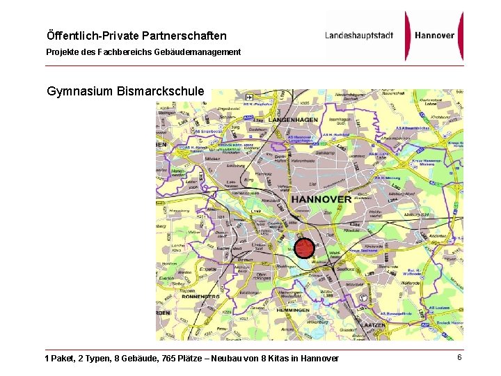 Öffentlich-Private Partnerschaften Projekte des Fachbereichs Gebäudemanagement Gymnasium Bismarckschule 1 Paket, 2 Typen, 8 Gebäude,