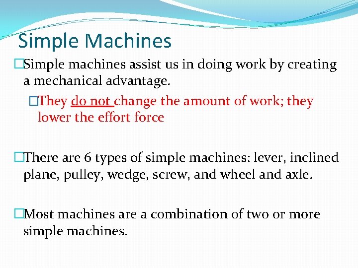 Simple Machines �Simple machines assist us in doing work by creating a mechanical advantage.