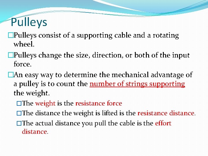 Pulleys �Pulleys consist of a supporting cable and a rotating wheel. �Pulleys change the