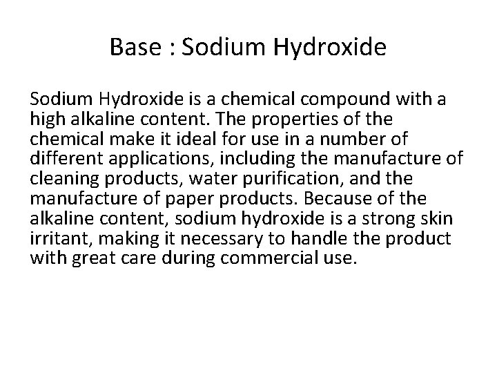 Base : Sodium Hydroxide is a chemical compound with a high alkaline content. The