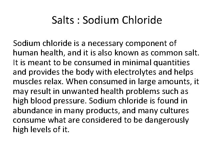 Salts : Sodium Chloride Sodium chloride is a necessary component of human health, and