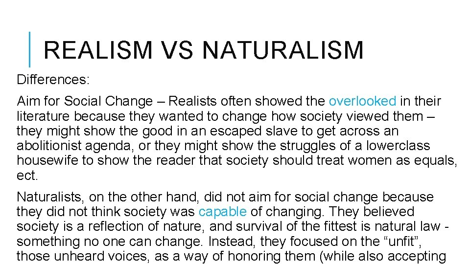 REALISM VS NATURALISM Differences: Aim for Social Change – Realists often showed the overlooked