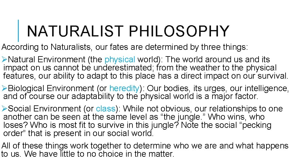 NATURALIST PHILOSOPHY According to Naturalists, our fates are determined by three things: ØNatural Environment