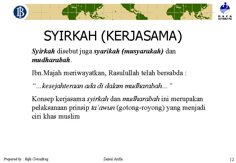 SYIRKAH (KERJASAMA) Syirkah disebut juga syarikah (musyarakah) dan mudharabah. Ibn. Majah meriwayatkan, Rasulullah telah