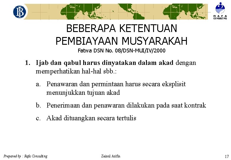 BEBERAPA KETENTUAN PEMBIAYAAN MUSYARAKAH Fatwa DSN No. 08/DSN-MUI/IV/2000 1. Ijab dan qabul harus dinyatakan