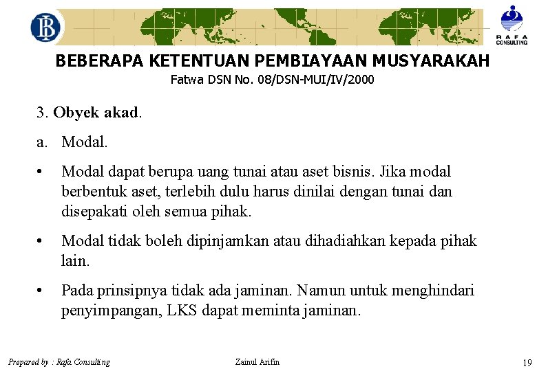 BEBERAPA KETENTUAN PEMBIAYAAN MUSYARAKAH Fatwa DSN No. 08/DSN-MUI/IV/2000 3. Obyek akad. a. Modal. •