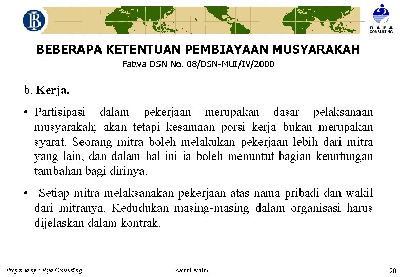 BEBERAPA KETENTUAN PEMBIAYAAN MUSYARAKAH Fatwa DSN No. 08/DSN-MUI/IV/2000 b. Kerja. • Partisipasi dalam pekerjaan