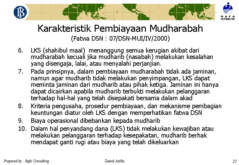 Karakteristik Pembiayaan Mudharabah (Fatwa DSN : 07/DSN-MUI/IV/2000) 6. LKS (shahibul maal) menanggung semua kerugian