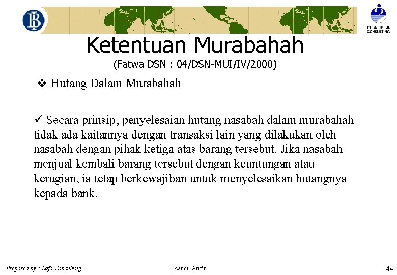 Ketentuan Murabahah (Fatwa DSN : 04/DSN-MUI/IV/2000) v Hutang Dalam Murabahah ü Secara prinsip, penyelesaian