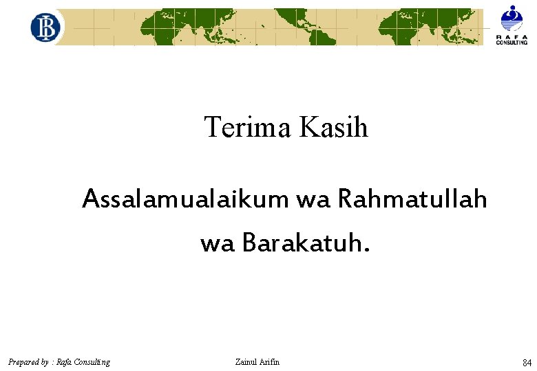 Terima Kasih Assalamualaikum wa Rahmatullah wa Barakatuh. Prepared by : Rafa Consulting Zainul Arifin