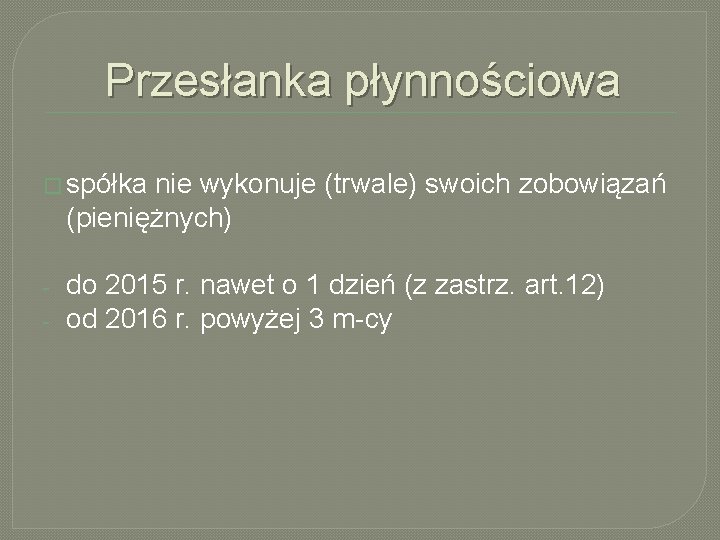 Przesłanka płynnościowa � spółka nie wykonuje (trwale) swoich zobowiązań (pieniężnych) - do 2015 r.