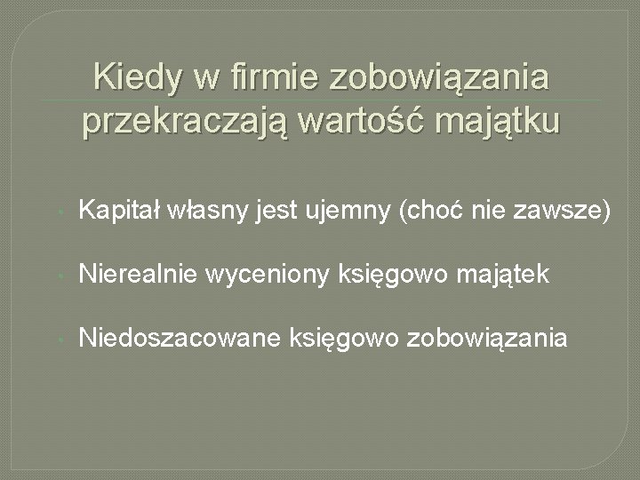 Kiedy w firmie zobowiązania przekraczają wartość majątku • Kapitał własny jest ujemny (choć nie