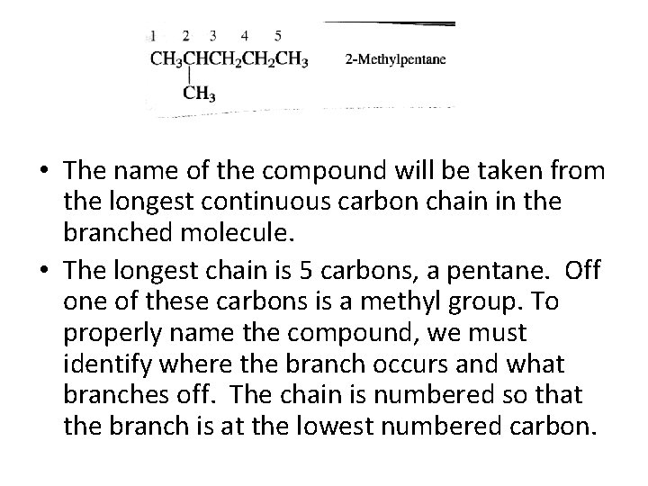• The name of the compound will be taken from the longest continuous • The name of the compound will be taken from the longest continuous