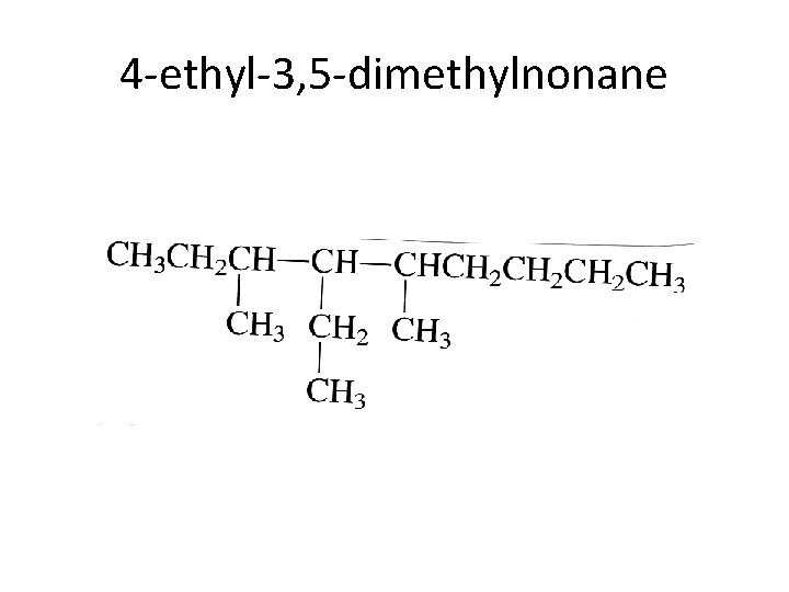 4 -ethyl-3, 5 -dimethylnonane 4 -ethyl-3, 5 -dimethylnonane